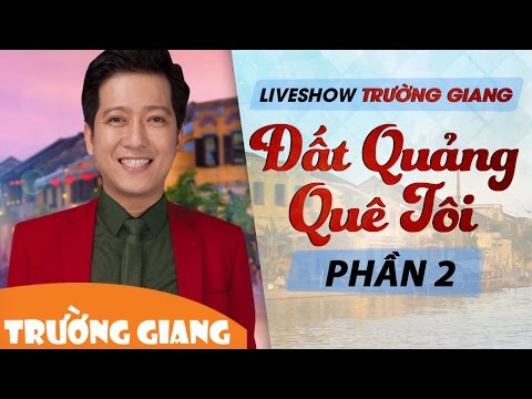Video Đất Quảng Quê Tôi | Liveshow Trường Giang 2017 | Phần 2 - youtube