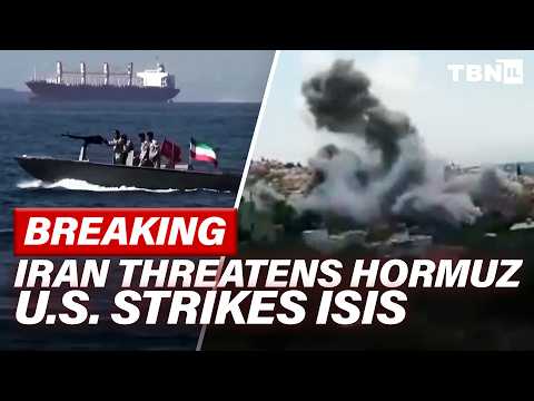 BREAKING: Iran Tightens Grip On Hormuz; U.S. Strikes ISIS; Syria To Fight Hezbollah? | TBN Israel
