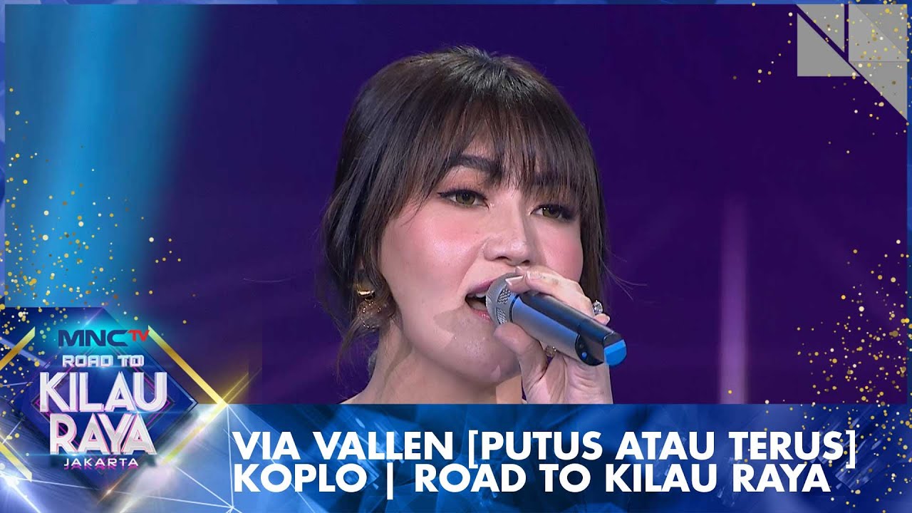 Via Vallen [PUTUS ATAU TERUS] Koplo  | Road To Kilau Raya