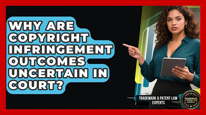 Why Are Copyright Infringement Outcomes Uncertain In Court? - Trademark and Patent Law Experts