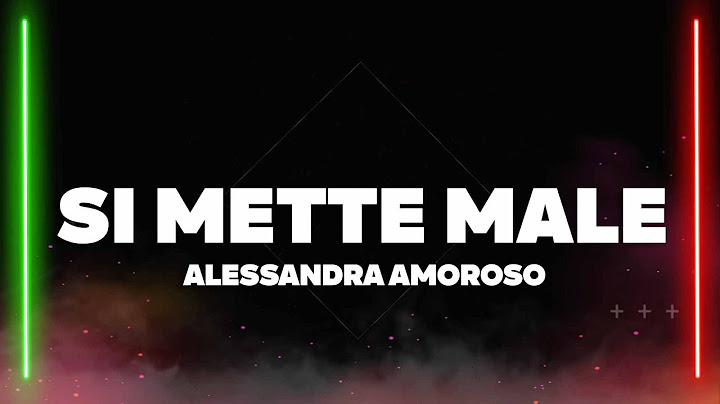 Alessandra Amoroso - Si mette male (Testo/Lyrics)