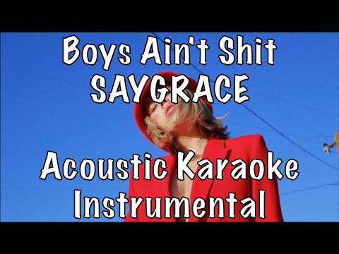 SAYGRACE - Boys Ain't Shit acoustic karaoke instrumental