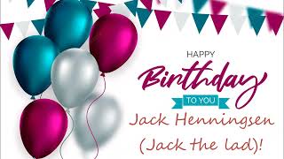 My Birthday Message for Jack Henningsen (Jack the lad)