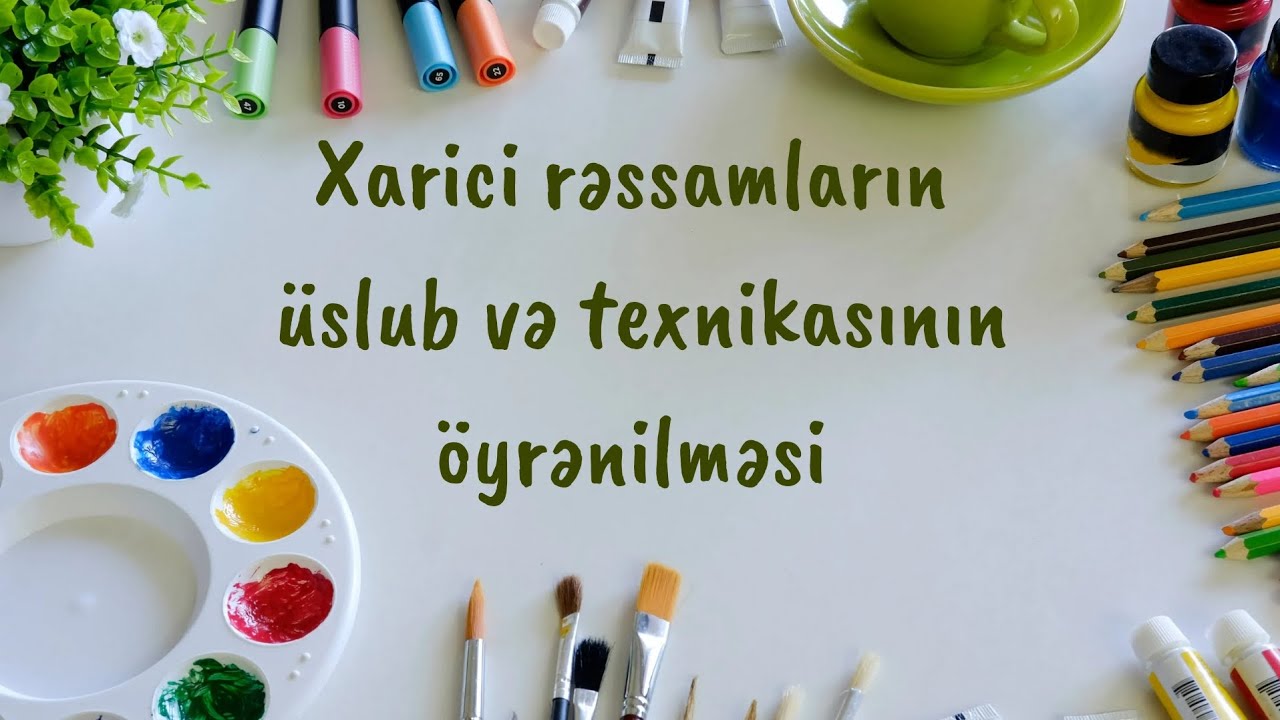 Xarici rəssamların üslub və texnikasını 15 dəqiqədə öyrən.. :)