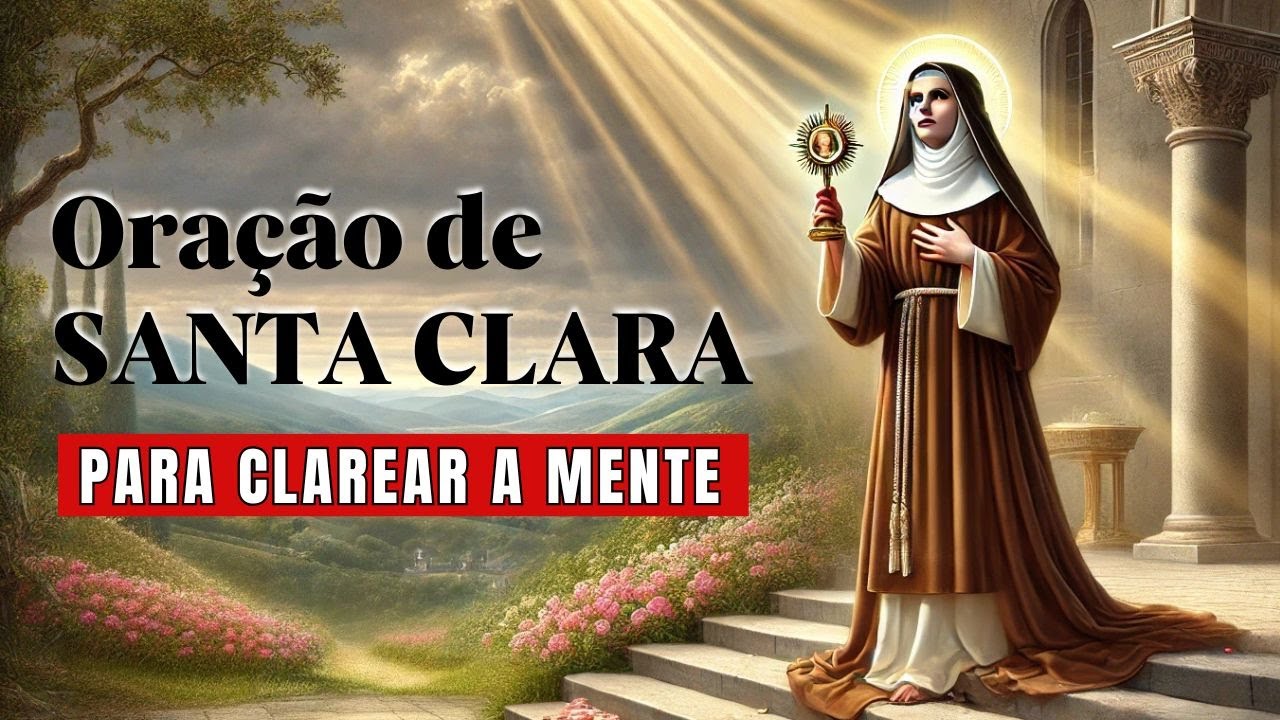 Oração de Santa Clara Para Clarear a Mente e Tomar Decisões Difíceis ...