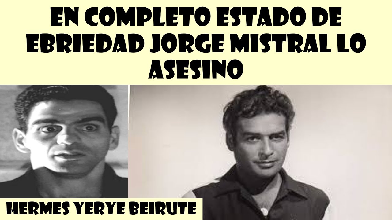 En completo estado de ebriedad Jorge Mistral lo asesino para después quitarse la vida