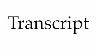 How to Pronounce Transcript