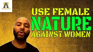 The Complete Breakdown on How to Use Female Nature Against Women
