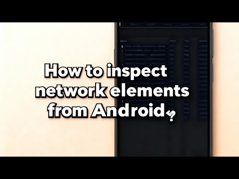 How to inspect network elements from an android device 🤯