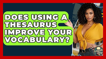 Does Using A Thesaurus Improve Your Vocabulary? - Lexicon Lounge