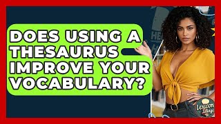 Does Using A Thesaurus Improve Your Vocabulary? - Lexicon Lounge