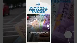 Kisah Pilu Ibu Jasa Tukar Uang Dirampok di Pinggir Jalan! Pingsan karena Rp30 Juta Ludes Tak Tersisa