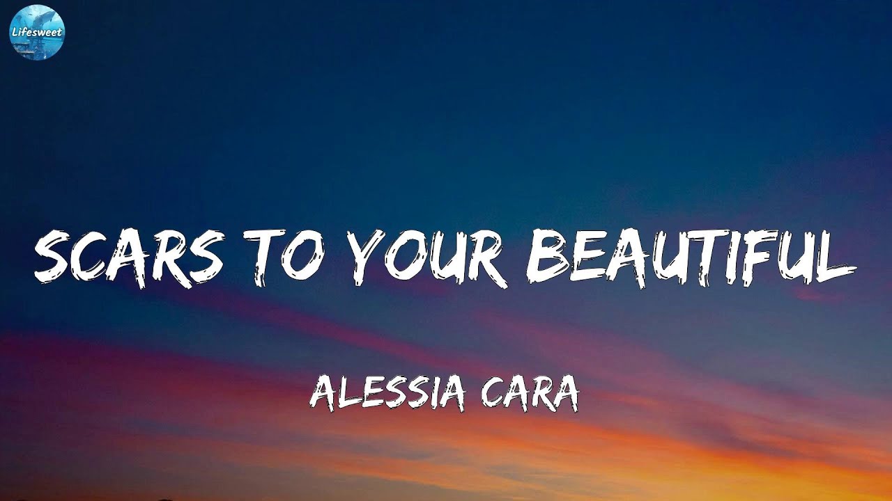 Alessia Cara - Scars To Your Beautiful (Lyrics) - YouTube