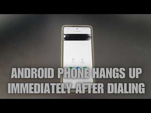 My Android Phone Hangs up Immediately After Dialing When I Call Someone. How to Fix It?