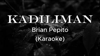 Kadiliman - Brian Pepito (Karaoke)