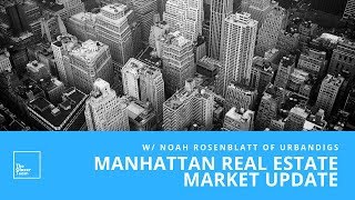 Manhattan Real Estate Market Update With Noah Rosenblatt of UrbanDigs