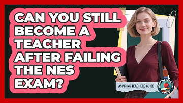 Can You Still Become A Teacher After Failing The NES Exam? - Aspiring Teacher Guide