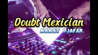 MAMAT DJAFAR _ DOUBT MEXICIAN _ FULL BONGKAR _ NEW