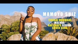 Mamoyo Shiz- Waenda(Tererai Mugwadi & Kae Chaps-Gehena Cover Songs)