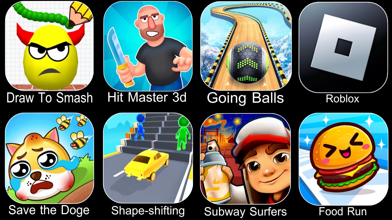 Draw To Smash,Hit Master 3D,Going Balls,Roblox,Save The Doge,Shape Shifting,Subway Surfers,Food Run