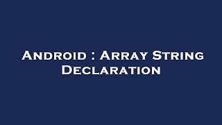 Android : Array String Declaration