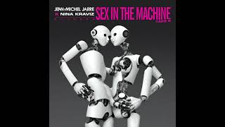 jean-michel jarre &amp; nina kraviz - sex in the machine take 2 (extended version)