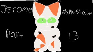 Jerome Mapleshade part 13