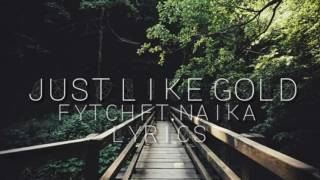 Fytch ft Naika - Just Like Gold LYRICS