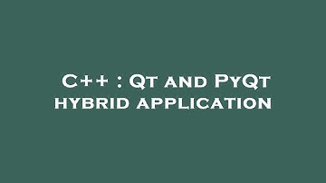 C++ : Qt and PyQt hybrid application