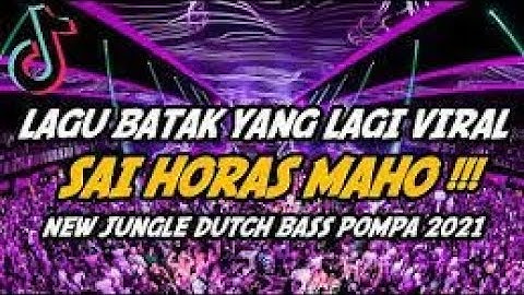 Jungle Dutch  DJ SAI HORAS MAHO 2021 JUNGLE DUTCH BATAK VIRAL 2021 & 2022