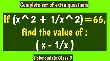 If x^2+1/x^2=66 find the value of x-1/x. Polynomials | Mathematics |
