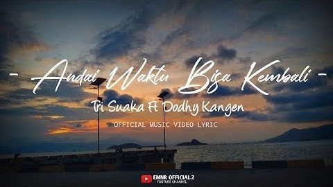Tri Suaka Ft Dodhy Kangen - Andai Waktu Bisa Kembali [ Official Music Video Lyrics ] Terbaru 2025