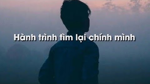 HÀNH TRÌNH TÌM LẠI CHÍNH MÌNH (Không chọn tụ &Timeless)