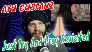 Just Try And Pray Revisited By Ayu Gusfanz REACTION!