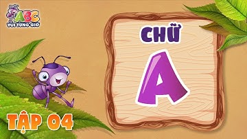 HỌC CHỮ A | ABC Vui từng giờ Tập 4 | Bé làm quen với bảng chữ cái tiếng Việt