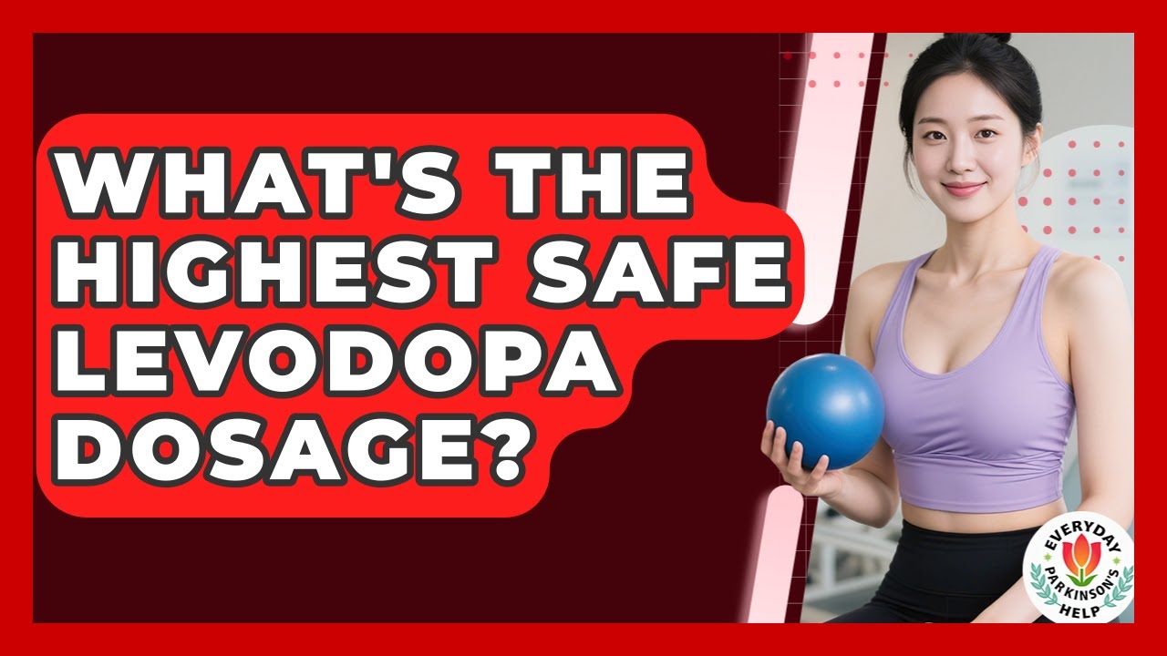 What's The Highest Safe Levodopa Dosage? - Everyday Parkinsons Help