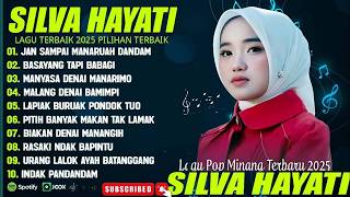 SILVA HAYATI FULL ALBUM TERBAIK (LIRIK) JAN SAMPAI MANARUAH DANDAM - LAGU POP MINANG TERBARU 2025