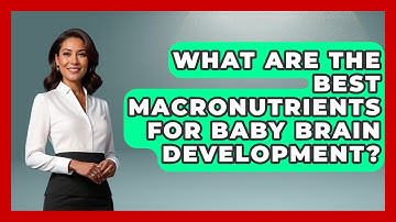 What Are The Best Macronutrients For Baby Brain Development? | Brain Development Hub News