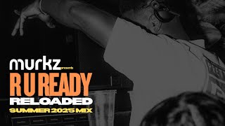 Murkz Presents...R U Ready Reloaded - Summer 2025 Mix