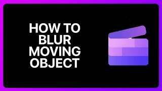 How To Blur Moving Object In Clipchamp Tutorial