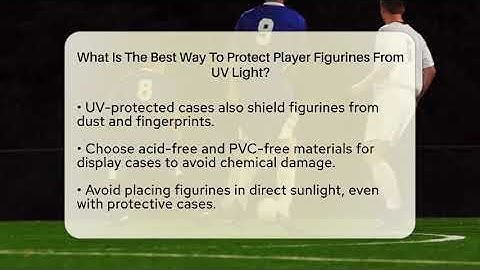 What Is The Best Way To Protect Player Figurines From UV Light? - The Memorabilia Zone