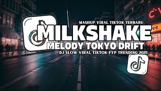 DJ VIRAL MILKSHAKE X MELODY TOKYO DRIFT VIRAL SLOW TIKTOK REMIX FULL BASS SOUND JEDAG JEDUG MENGKANE