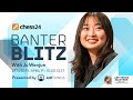 Banter Blitz with Ju Wenjun