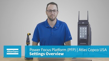 Product Essentials: Power Focus Platform: Settings Overview | Atlas Copco