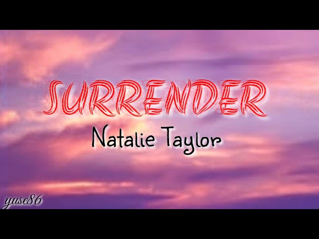 SURRENDER (lyrics) by NATALIE TAYLOR class=