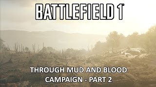 Through Mud and Blood Campaign - Part 2 - Battlefield 1 Single Player Campaign Gameplay