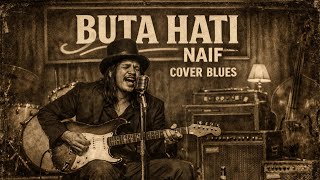 Download Lagu BUTA HATI – NAIF (Blues Cover Version) | Thelink  MP3