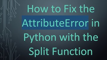 How to Fix the AttributeError in Python with the Split Function