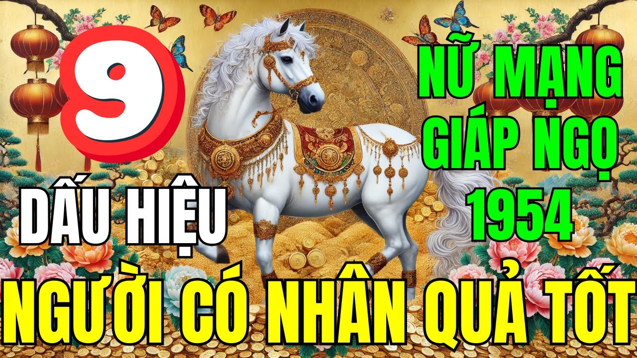 Tử Vi Vận Số Nữ Mạng Tuổi Giáp Ngọ 1954, Mệnh Sa Trung Kim: 9 Dấu Hiệu Là Người Có Nhân Quả Tốt
