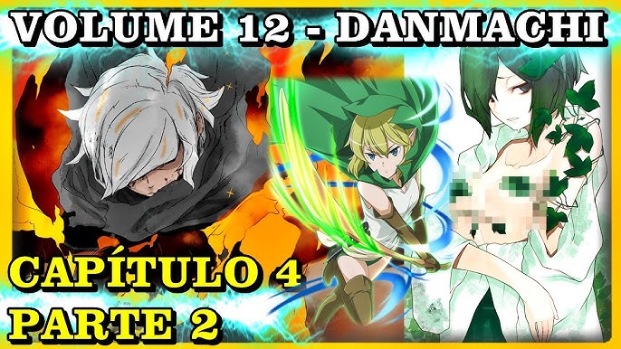 Danmachi: Volume 12 - Resumo Light Novel/ Capítulo 4 - Parte 1 [Dungeon Ni  Deai] 